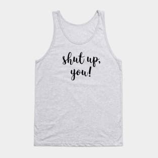 Shut up you Tank Top